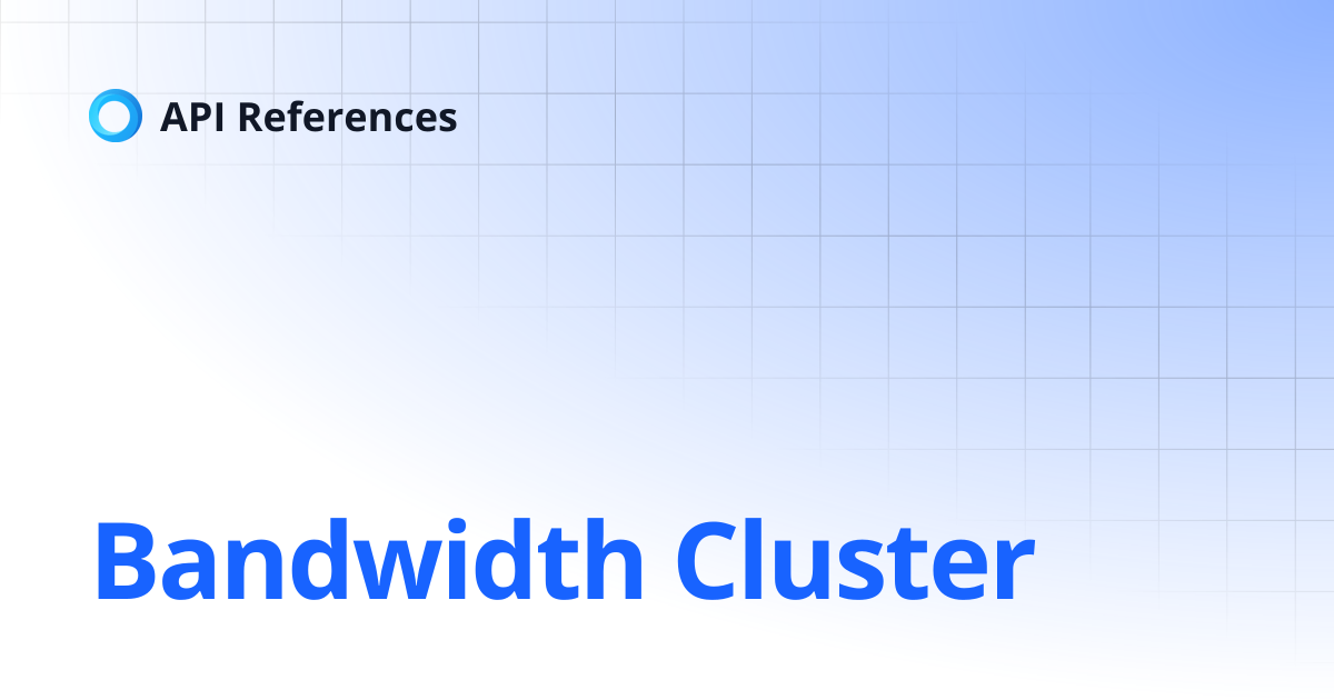 Bandwidth Cluster | API References