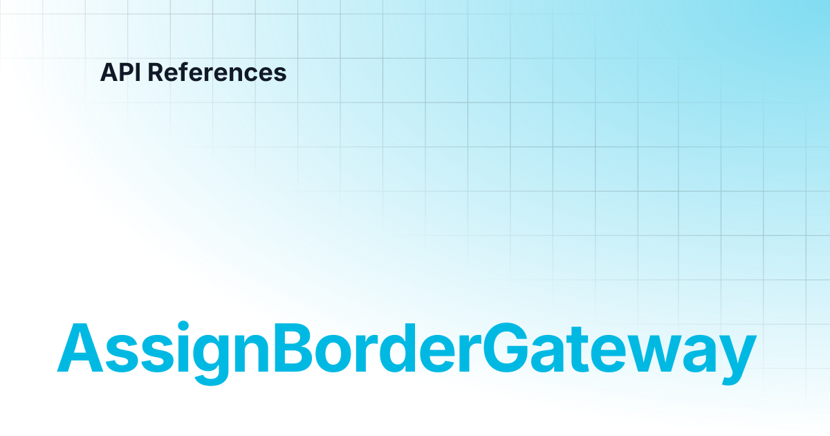 AssignBorderGateway | API References