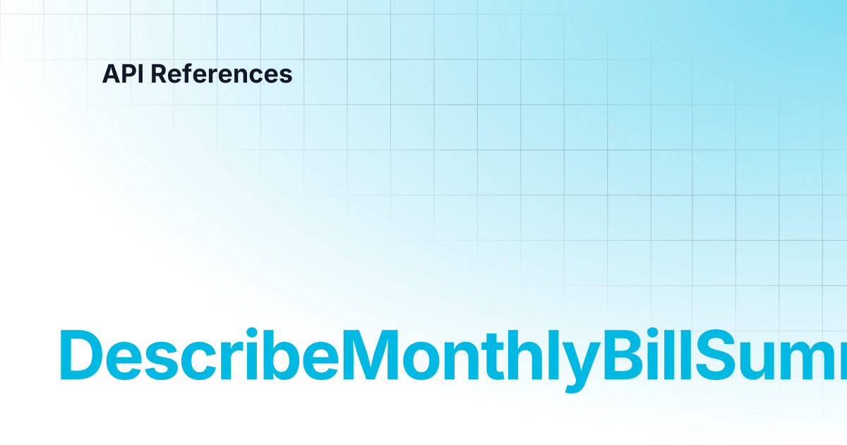 DescribeMonthlyBillSummary | API References
