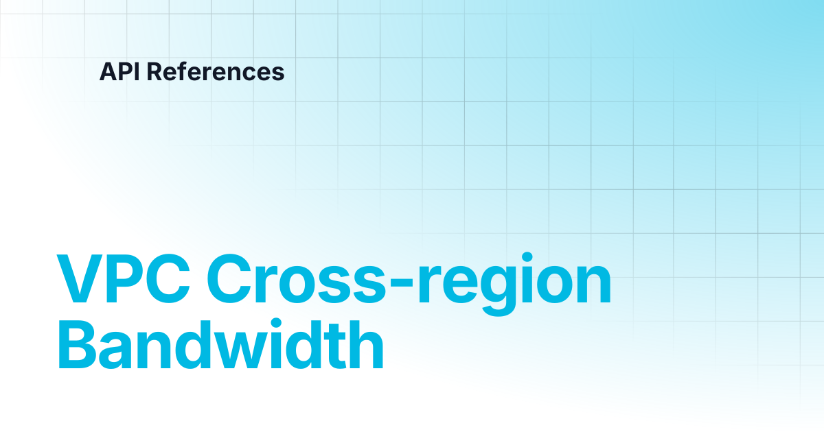 Cross Region Bandwidth | API References
