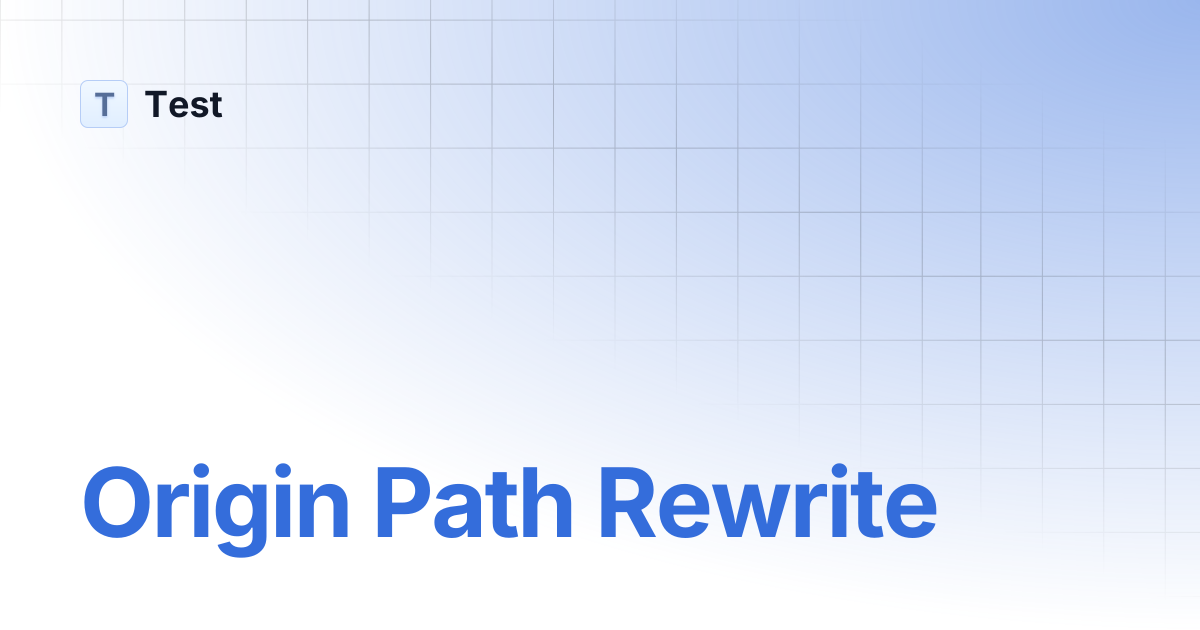 Origin Path Rewrite | 文档中心测试分支 | Test