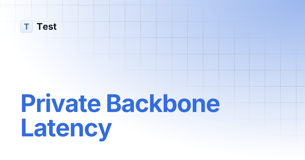 Private Backbone Latency | 文档中心测试分支 | Test
