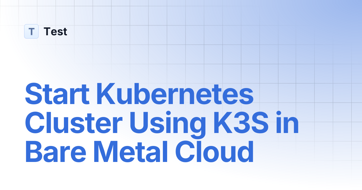 Start Kubernetes Cluster Using K3S in Bare Metal Cloud | 文档中心测试分支 | Test