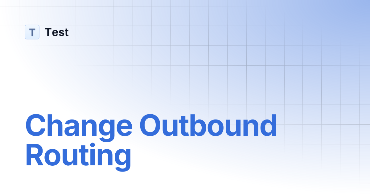 Change Outbound Routing | 文档中心测试分支 | Test