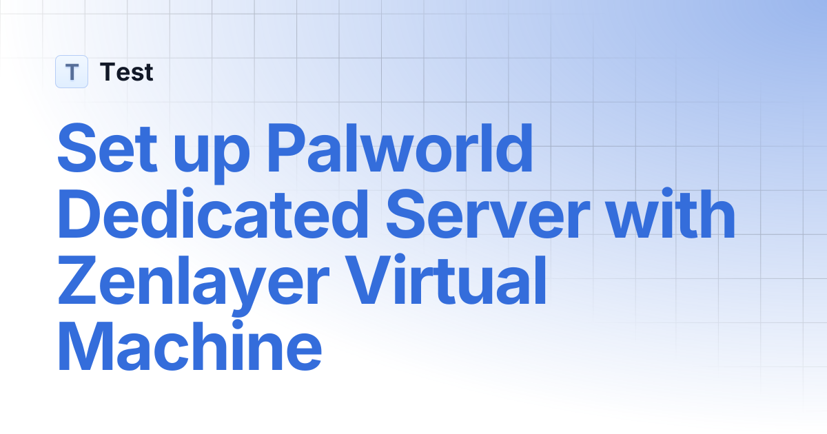 Set up Palworld Dedicated Server with Zenlayer Virtual Machine ...